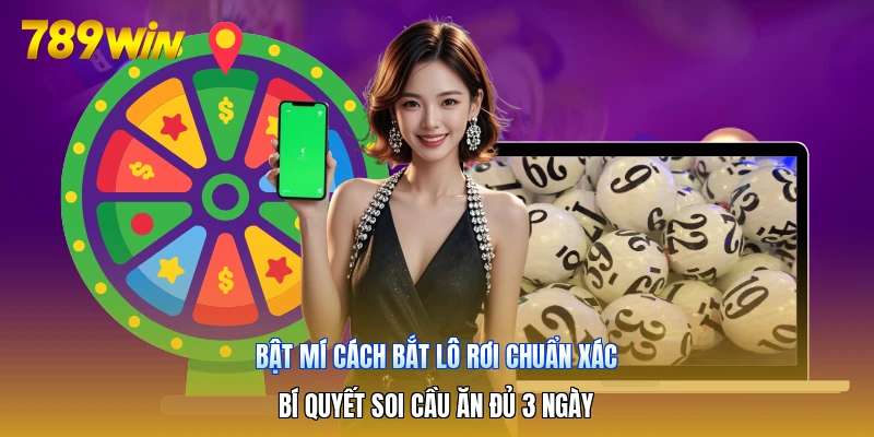 Bật Mí Cách Bắt Lô Rơi Chuẩn Xác | Bí Quyết Soi Cầu Ăn Đủ 3 Ngày