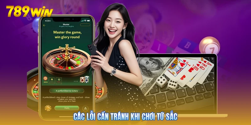 Các lỗi cần tránh khi chơi Tứ Sắc