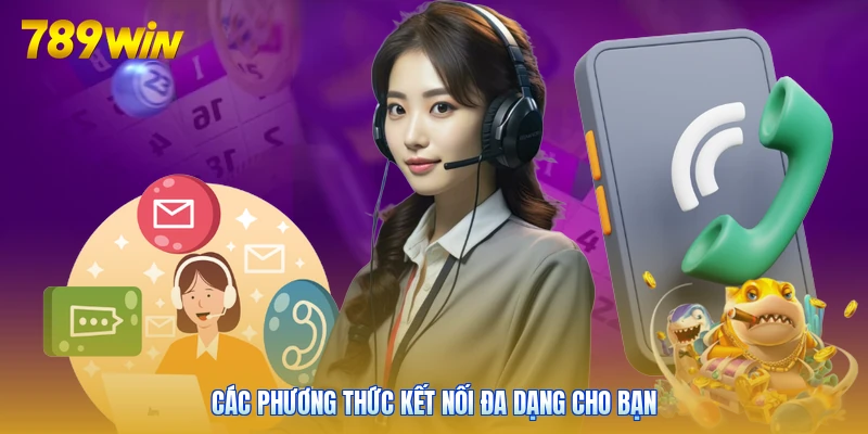 Các phương thức kết nối đa dạng cho bạn