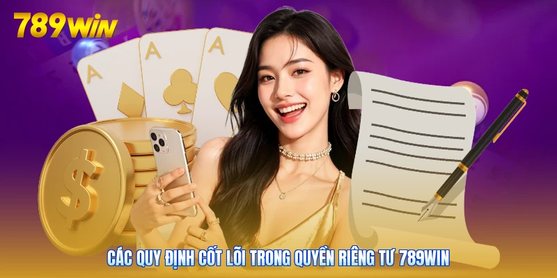 Các quy định cốt lõi trong quyền riêng tư 789win