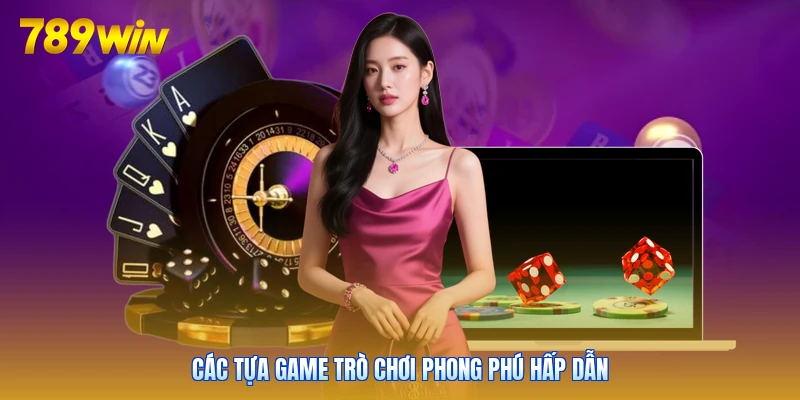 Các tựa game trò chơi phong phú hấp dẫn