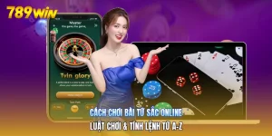 Cách Chơi Bài Tứ Sắc Online | Luật Chơi & Tính Lệnh Từ A-Z