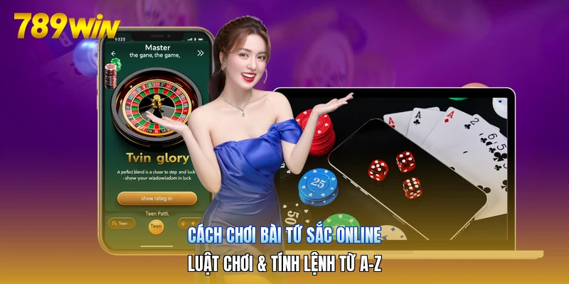 Cách Chơi Bài Tứ Sắc Online | Luật Chơi & Tính Lệnh Từ A-Z