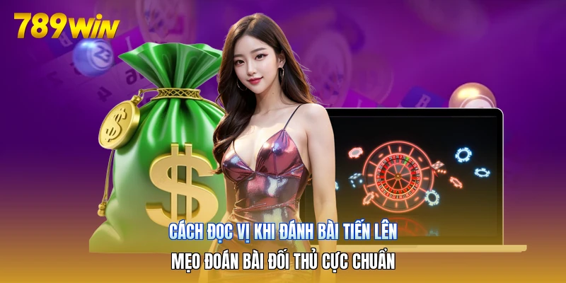 Cách Đọc Vị Khi Đánh Bài Tiến Lên | Mẹo Đoán Bài Đối Thủ Cực Chuẩn