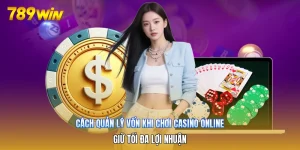 Cách Quản Lý Vốn Khi Chơi Casino Online | Giữ Tối Đa Lợi Nhuận