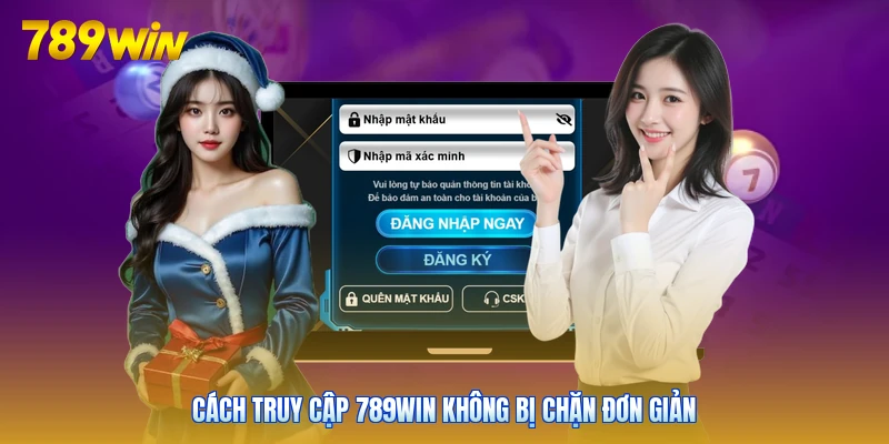Cách truy cập 789win không bị chặn đơn giản