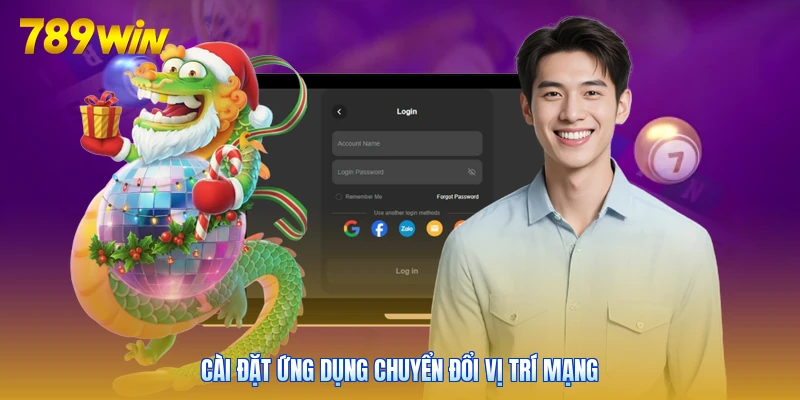 Cài đặt ứng dụng chuyển đổi vị trí mạng
