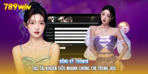 Đăng Ký 789win| Tạo Tài Khoản Siêu Nhanh Chóng Chỉ Trong 30s