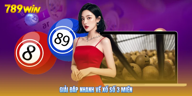Giải đáp nhanh về xổ số 3 miền