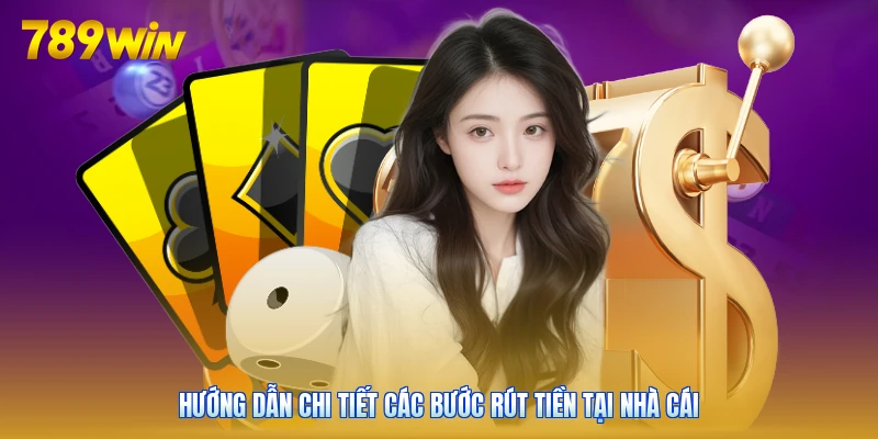 Hướng dẫn chi tiết các bước rút tiền tại nhà cái