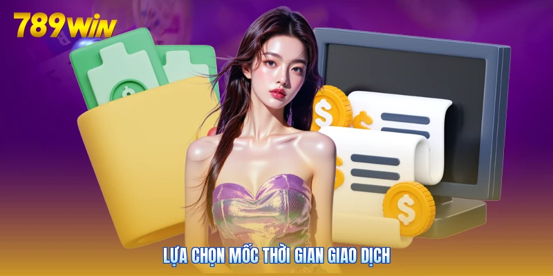 Lựa chọn mốc thời gian giao dịch