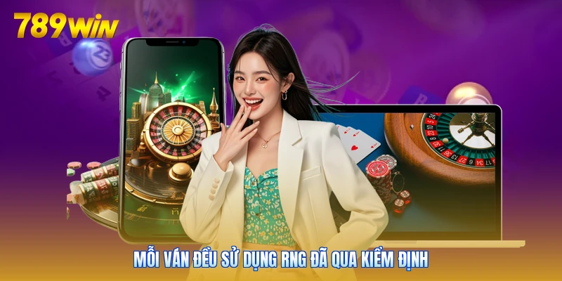 Mỗi ván đều sử dụng RNG đã qua kiểm định