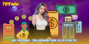 Nạp Tiền 789win - Tăng Vốn Nhanh Chóng Chỉ Với 4 Thao Tác