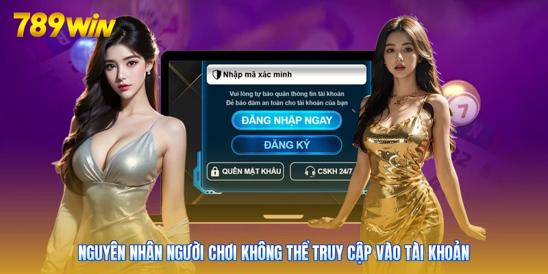 Nguyên nhân người chơi không thể truy cập vào tài khoản