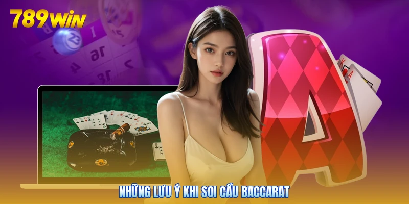 Những lưu ý khi soi cầu Baccarat
