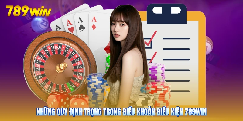 Những quy định trọng trong điều khoản điều kiện 789win