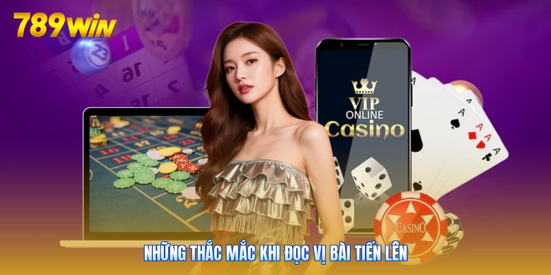 Những thắc mắc khi đọc vị bài tiến lên