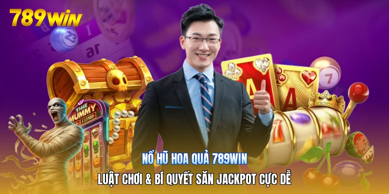 Nổ Hũ Hoa Quả 789win | Luật Chơi & Bí Quyết Săn Jackpot Cực Dễ