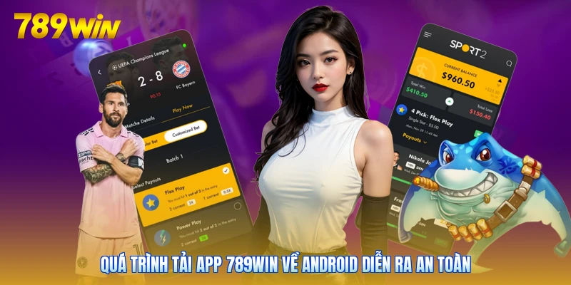 Quá trình tải app 789win về Android diễn ra an toàn