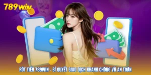 Rút Tiền 789win - Bí Quyết Giao Dịch Nhanh Chóng Và An Toàn