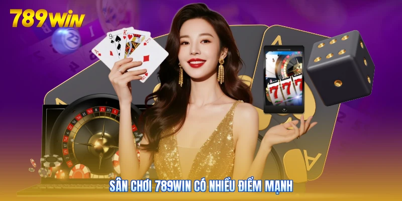 Sân chơi 789win có nhiều điểm mạnh