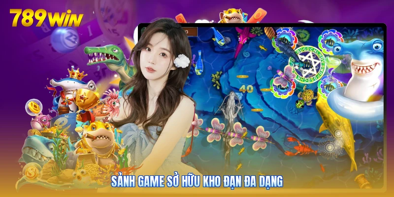 Sảnh game sở hữu kho đạn đa dạng