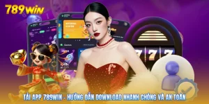 Tải App 789win - Hướng Dẫn Download Nhanh Chóng Và An Toàn