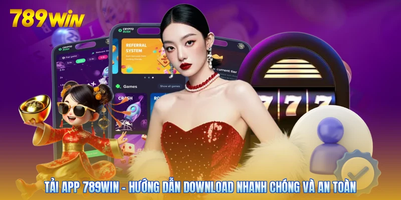 Tải App 789win - Hướng Dẫn Download Nhanh Chóng Và An Toàn