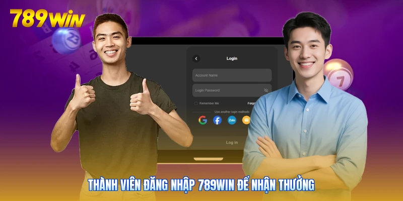 Thành viên đăng nhập 789win để nhận thưởng