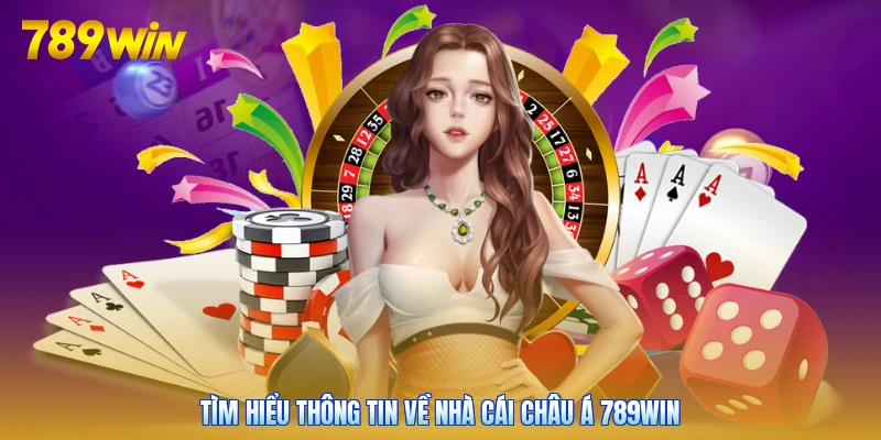 Tìm hiểu thông tin về nhà cái châu Á 789win