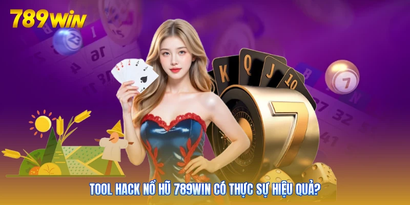 Tool hack nổ hũ 789win Có thực sự hiệu quả?