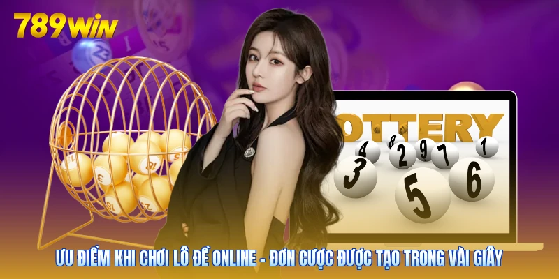 Ưu điểm khi chơi lô đề online - Đơn cược được tạo trong vài giây
