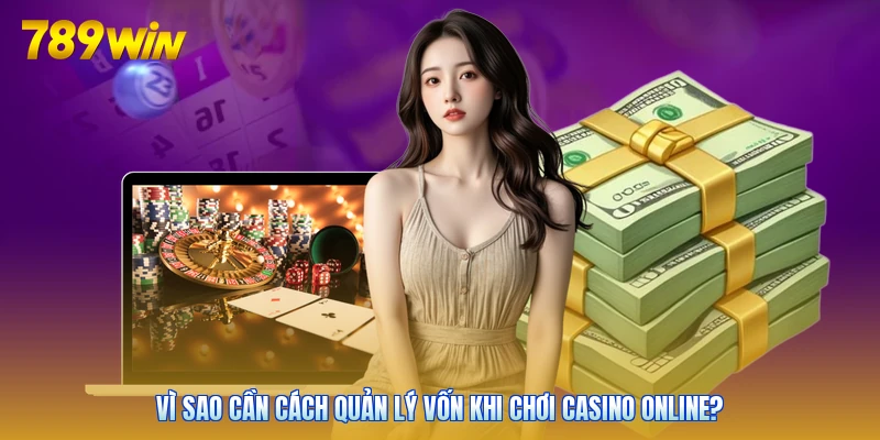 Vì sao cần cách quản lý vốn khi chơi casino online?